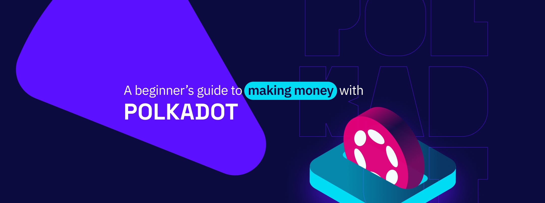 A Beginner's Guide to Making Money with Polkadot (DOT)