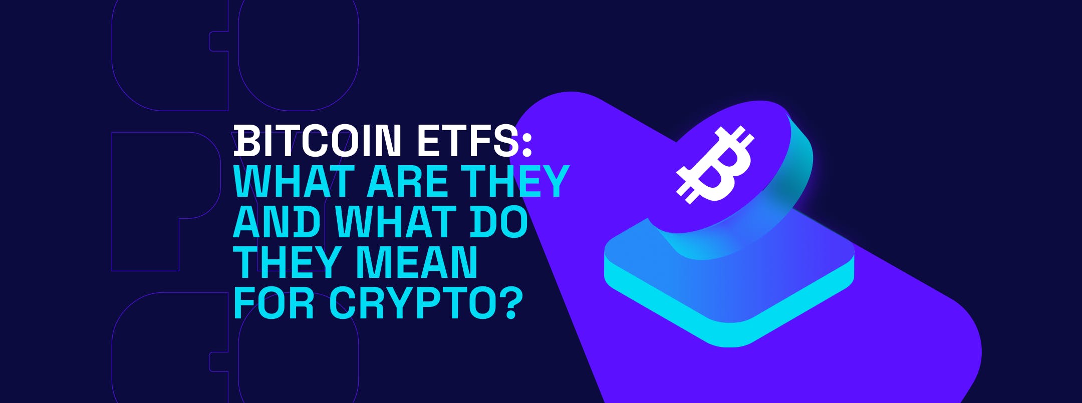 Bitcoin ETFs: What Are They And What Do They Mean For Crypto?