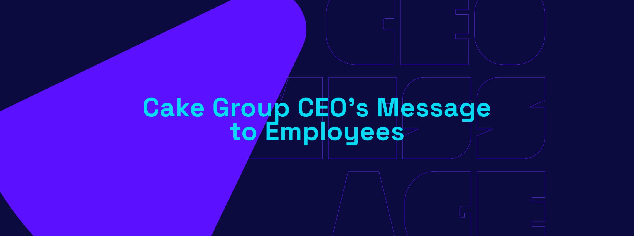 Cake Group CEO’s Message to Employees